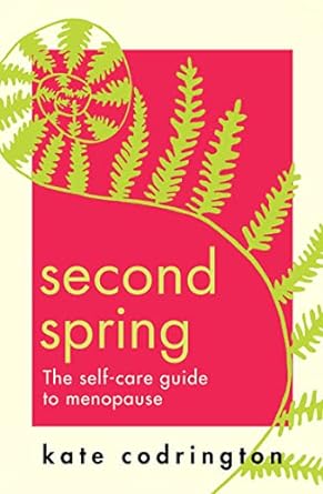 Second Spring: The ultimate self-care guide to help you through menopause