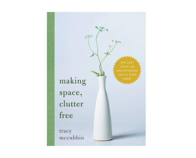 Making Space, Clutter Free: The Last Book on Decluttering You'll Ever Need